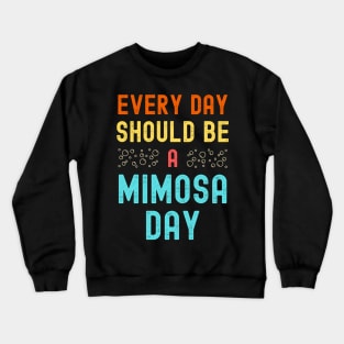 Every Day Should Be A Mimosa Day Crewneck Sweatshirt